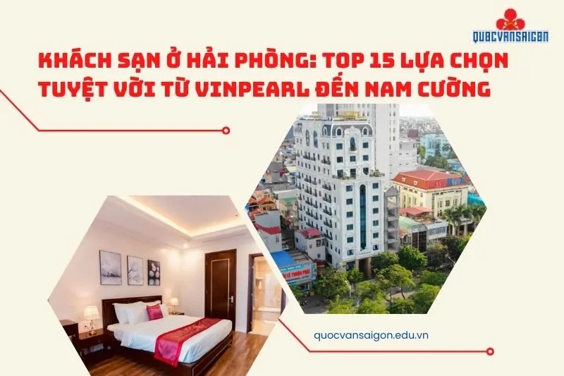 Khách sạn ở Hải Phòng: Top 15 lựa chọn tuyệt vời từ Vinpearl đến Nam Cường