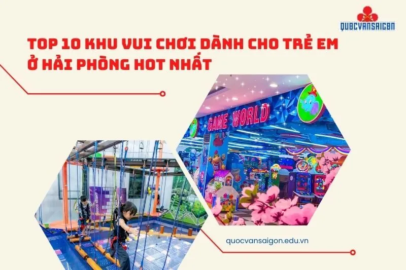 Top 10 Khu Vui Chơi Dành Cho Trẻ Em Ở Hải Phòng hot nhất
