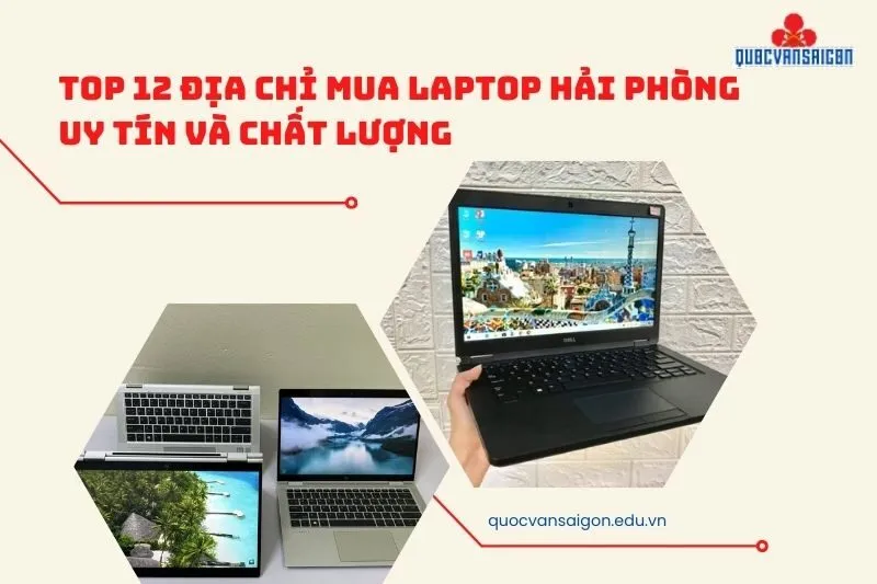 Top 12 Địa Chỉ Mua Laptop Hải Phòng Uy Tín Và Chất Lượng