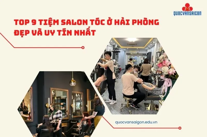 Top 9 Tiệm Salon Tóc Ở Hải Phòng Đẹp và Uy Tín Nhất